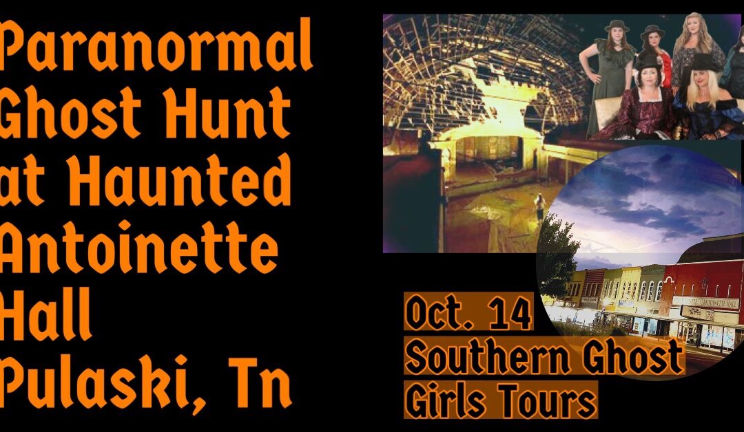 Paranormal Ghost Hunt at Haunted Antoinette Hall Pulaski TN