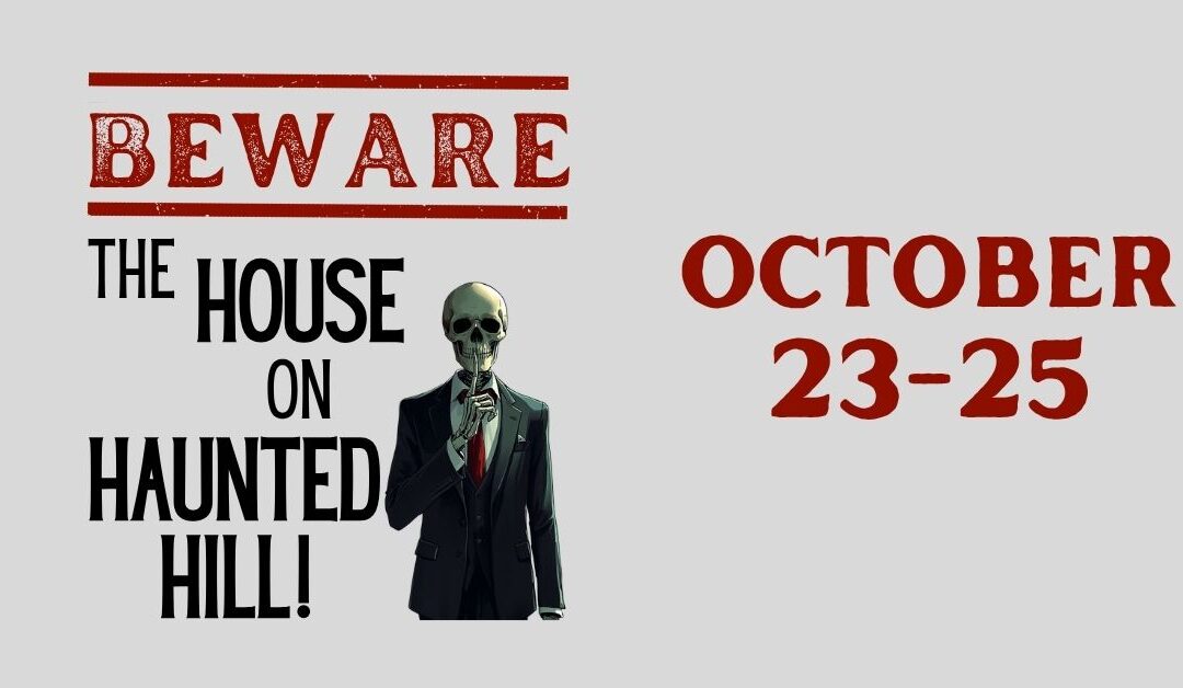 BEWARE the House on Haunted Hill Tickets Now On Sale!